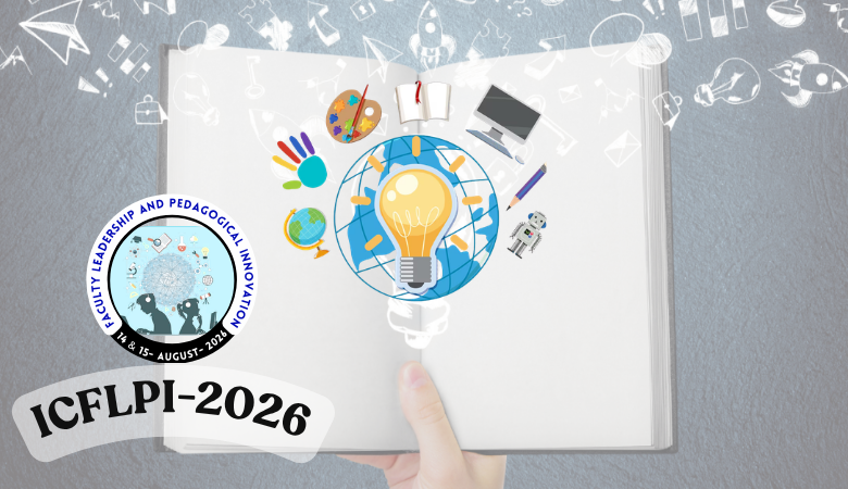 1st International Conference on Faculty Leadership and Pedagogical Innovation - (ICFLPI-26)